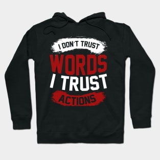 I Dont Trust Words I Trust Actions T Shirt For Women Men Hoodie